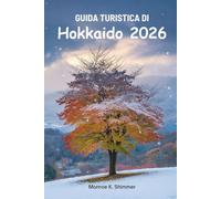 GUIDA TURISTICA DI Hokkaido 2026: Alla scoperta della natura, della cultura e del cibo nel Giappone settentrionale