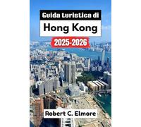 Guida turistica di Hong Kong 2025-2026: Scopri le principali attrazioni, i luoghi segreti, il cibo locale e le esperienze culturali per un'avventura indimenticabile a Fragrant Harbour
