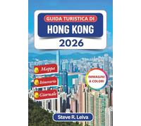 Guida turistica di Hong Kong 2026 (A colori): Scopri i sapori locali, le fughe sulle isole e le meraviglie urbane della città portuale cinese con consigli pratici, itinerario e diario