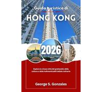 Guida turistica di Hong Kong 2026: Esplora la vivace città dei grattacieli, della cultura e delle indimenticabili delizie culinarie