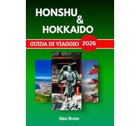 Guida turistica di Honshu e Hokkaido 2026: I migliori posti da visitare, cibo locale ed esperienze culturali in tutto il Giappone