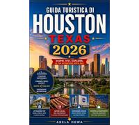 GUIDA TURISTICA DI HOUSTON, TEXAS 2026: UN VIAGGIO IMMERSIVO ATTRAVERSO SPAZI D'ARTE, TRADIZIONI DEL SUD, ARCHITETTURA MODERNA E AVVENTURE COSTIERE LONTANO DALLE FOLLE TURISTICHE