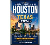 GUIDA TURISTICA DI HOUSTON, TEXAS 2026: UN VIAGGIO IMMERSIVO ATTRAVERSO SPAZI D'ARTE, TRADIZIONI DEL SUD, ARCHITETTURA MODERNA E AVVENTURE COSTIERE LONTANO DALLE FOLLE TURISTICHE