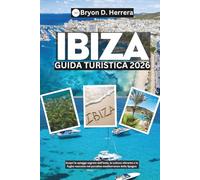 Guida turistica di Ibiza 2026: Scopri le spiagge segrete dell'isola, la cultura vibrante e le fughe nascoste nel paradiso mediterraneo della Spagna
