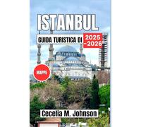 Guida turistica di Istanbul 2025-2026: Dove l'Oriente incontra l'Occidente: esplora le grandi moschee, i caffè sul lungomare, l'arte dell'ospitalità turca e le crociere sul Bosforo.
