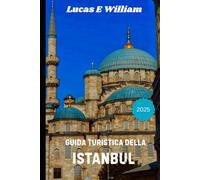 Guida turistica di Istanbul 2025: Scoprire l'anima di due continenti: un viaggio attraverso la storia, la cultura e le esperienze indimenticabili