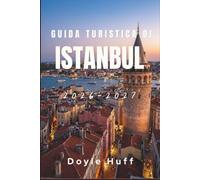 Guida turistica di Istanbul 2026-2027: Palazzi, bazar, attraversamenti del Bosforo e la sponda asiatica, con informazioni su biglietti di trasporto, ... e i posti dove mangiano davvero i locali.