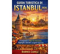 GUIDA TURISTICA DI ISTANBUL 2026: A Companion to Must-See Attrazioni, Highlights culturali e consigli di risparmio