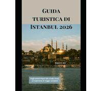 Guida turistica di Istanbul 2026: Dagli antichi imperi alle strade vivaci, un'esperienza di viaggio completa (WorldSmart Travel Guide Series 2026)