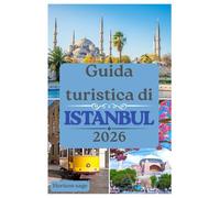 Guida turistica di Istanbul 2026: Scopri l'etichetta locale, le attrazioni imperdibili, gli angoli nascosti e l'anima di Istanbul