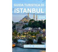 GUIDA TURISTICA DI ISTANBUL 2026: Scopri palazzi storici, strade vivaci, tesori culinari ed esperienze autentiche