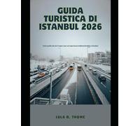 GUIDA TURISTICA DI ISTANBUL 2026: Tutto quello che devi sapere per un'esperienza indimenticabile a Istanbul (The Global Explorer Travel Guide Series 2026)