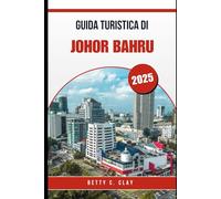 GUIDA TURISTICA DI JOHOR BAHRU 2025: Esperienze indimenticabili nella regione meridionale della Malesia quest'anno