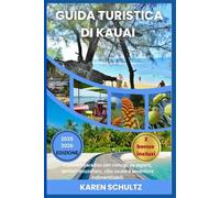 GUIDA TURISTICA DI KAUAI 2025/2026: Esplora il paradiso con consigli da esperti, sentieri mozzafiato, cibo locale e avventure indimenticabili