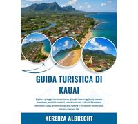 GUIDA TURISTICA DI KAUAI 2025-2026: Esplora spiagge incontaminate, giungle lussureggianti, cascate maestose, sentieri costieri, tesori nascosti, ... e attrazioni imperdibili in tutta Garden Isle