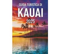 GUIDA TURISTICA DI KAUAI 2025: Una guida personale alla scoperta del cuore delle Hawaii