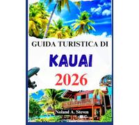 GUIDA TURISTICA DI KAUAI 2026: attrazioni da vedere, gemme nascoste, consigli sul budget, itinerario e altro