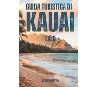 GUIDA TURISTICA DI KAUAI 2026: La tua guida completa alle spiagge, ai sentieri, alla cultura e alla vita sull'isola