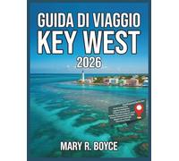 Guida turistica di Key West 2026: Principali attrazioni, alloggi, eventi del festival, cose da fare, angoli nascosti, ristoranti, informazioni pratiche e itinerari consigliati