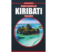 Guida turistica di Kiribati 2025-2026: Scopri le spiagge dell'isola, gli itinerari, la cultura locale, i luoghi imperdibili e le informazioni pratiche ... questa remota destinazione del Pacifico