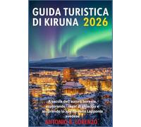 Guida turistica di Kiruna 2026: A caccia dell'aurora boreale, esplorando i regni di ghiaccio e scoprendo lo spirito della Lapponia svedese