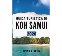 GUIDA TURISTICA DI KOH SAMUI 2026: "Come godersi la vita sull'isola, la natura e la cultura in Thailandia"