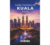 Guida turistica di Kuala 2026: Una città delle meraviglie dove ogni strada porta alla scoperta