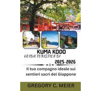 Guida turistica di Kumano Kodo 2025-2026: Il tuo compagno ideale sui sentieri sacri del Giappone