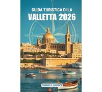 GUIDA TURISTICA DI LA VALLETTA 2026: Esplorando la cultura, il cibo e la storia di Malta