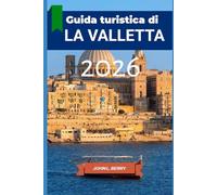 Guida turistica di La Valletta 2026: "La tua guida di viaggio essenziale per esplorare questa destinazione nel 2026, con itinerari suggeriti, attrazioni, consigli e segreti" (Explore Destinations)