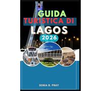 GUIDA TURISTICA DI LAGOS 2026: Lagos 2026: scopri l'anima della Nigeria attraverso la cultura, le coste, la vita cittadina e l'avventura selvaggia