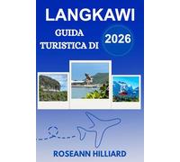 GUIDA TURISTICA DI LANGKAWI 2026: "Esplora le meraviglie naturali, le attrazioni iconiche e il paradiso tropicale di Langkawi"