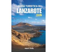 GUIDA TURISTICA DI LANZAROTE 2026: Alla scoperta della bellezza e della calma del gioiello atlantico della Spagna