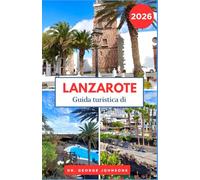 Guida turistica di Lanzarote 2026: Dai paesaggi forgiati dal fuoco alle città in riva all'oceano, pianifica viaggi significativi (La lista dei desideri del viaggiatore 2026)