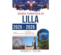 GUIDA TURISTICA DI LILLA 2025-2026: Scopri la vivace cultura e il patrimonio architettonico della Francia