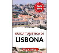 Guida turistica di Lisbona 2025-2026: Alla scoperta di colline sinuose, venti atlantici e una città ricca di sapori, musica e spirito marittimo