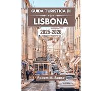 GUIDA TURISTICA DI LISBONA 2025-2026: Vivi l'armonia tra tradizione, architettura e orizzonti oceanici