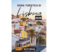 GUIDA TURISTICA DI Lisbona 2026: "Alla scoperta della vivace capitale del Portogallo attraverso storia, cultura e sapori"