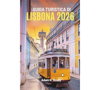 GUIDA TURISTICA DI LISBONA 2026: Un viaggio nel cuore del Portogallo