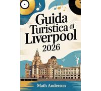 GUIDA TURISTICA DI LIVERPOOL 2026: Principali attrazioni, monumenti e luoghi di interesse imperdibili nella casa dei Beatles