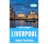 GUIDA TURISTICA DI LIVERPOOL 2026: Scopri monumenti storici, musica leggendaria, cucina locale, tesori nascosti e consigli di viaggio da esperti per una fuga in città indimenticabile.