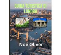 GUIDA TURISTICA DI LONDRA 2025: Dai monumenti reali alla cultura underground: un viaggio nella Londra moderna