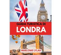 GUIDA TURISTICA DI LONDRA 2025: Il periodo migliore per visitare, i posti migliori da esplorare e tutto quello che devi sapere prima di partire