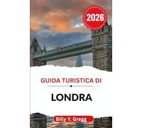 Guida turistica di Londra 2026: Alla scoperta del patrimonio, dell'arte e dello spirito moderno nella città dove ogni angolo di strada racconta una storia diversa