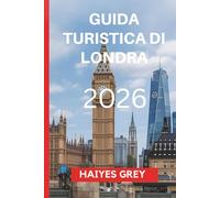 GUIDA TURISTICA DI LONDRA 2026: "Eredità reale, vibrazioni moderne e il cuore pulsante della Gran Bretagna "