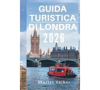 GUIDA TURISTICA DI LONDRA 2026: "Il cuore dell'Inghilterra: scopri una città di contrasti"