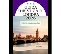 Guida turistica di Londra 2026: Una guida curata ai monumenti, agli stili di vita e alle scoperte locali di Londra (WorldSmart Travel Guide Series 2026)