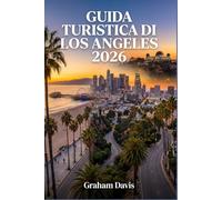 GUIDA TURISTICA DI LOS ANGELES 2026: Evita le trappole per turisti, sconfiggi il traffico, scopri i tesori nascosti e pianifica il viaggio perfetto a Los Angeles.