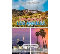 GUIDA TURISTICA DI LOS ANGELES 2026: La tua guida pratica per il 2026 alla scoperta di Los Angeles: itinerari intelligenti, consigli locali e pianificazione di viaggi quartiere per quartiere.