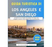 Guida Turistica Di Los Angeles E San Diego 2026-2027: Dal glamour di Los Angeles alle spiagge di San Diego: dove alloggiare, cosa fare e come viaggiare come un professionista.
